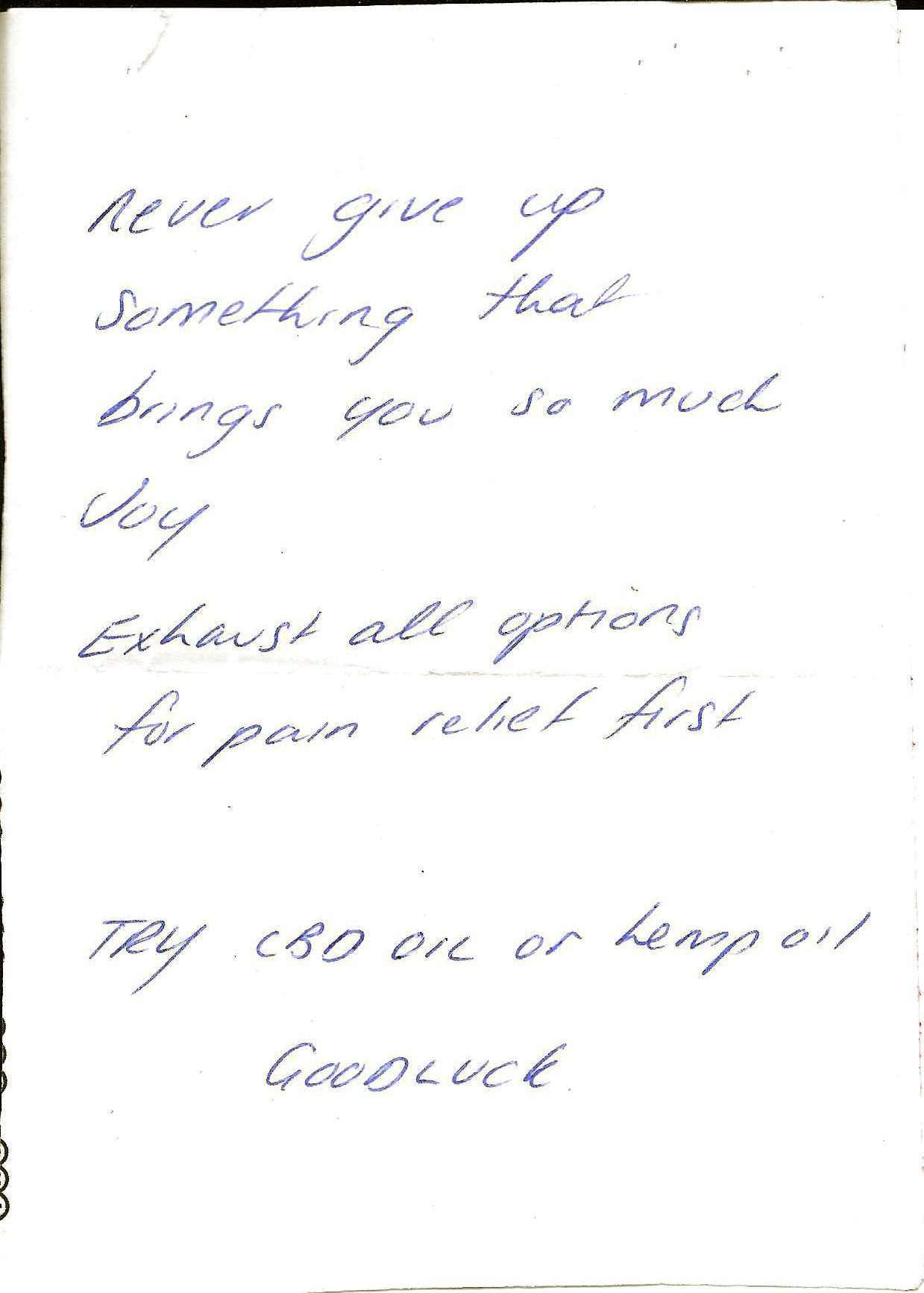 A note of
      encouragement that says: Never give up something that brings you
      so much joy.  Exhaust all options for pain relief first.  Try
      CBD oil or help oil.  Good luck.